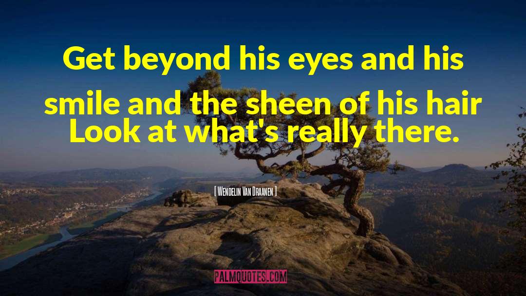 Wendelin Van Draanen Quotes: Get beyond his eyes and