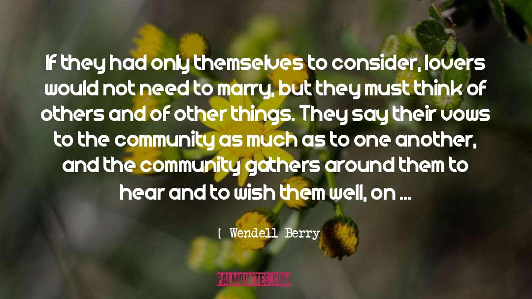 Wendell Berry Quotes: If they had only themselves