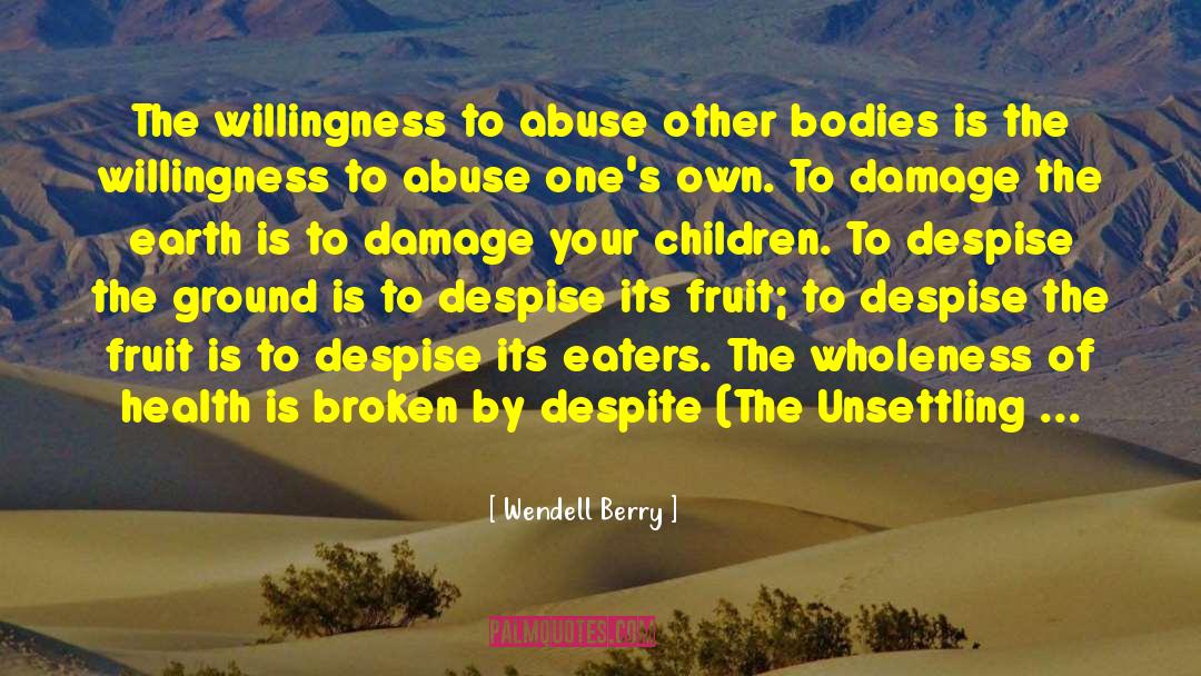 Wendell Berry Quotes: The willingness to abuse other