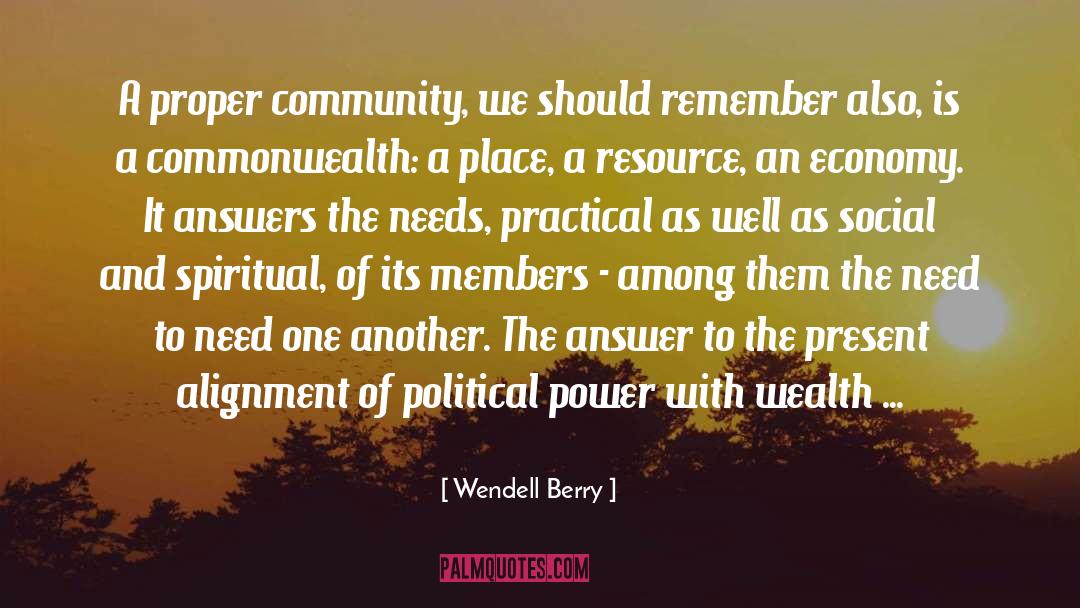Wendell Berry Quotes: A proper community, we should