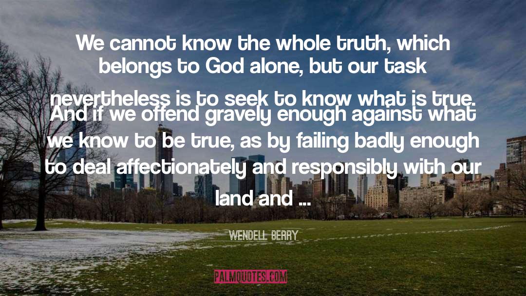 Wendell Berry Quotes: We cannot know the whole