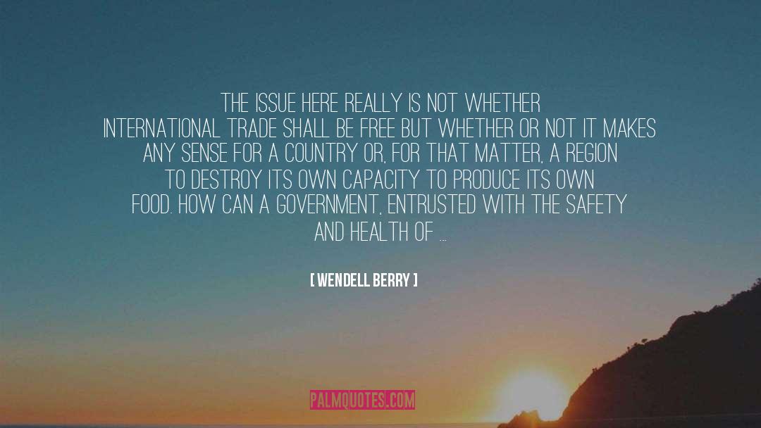 Wendell Berry Quotes: The issue here really is