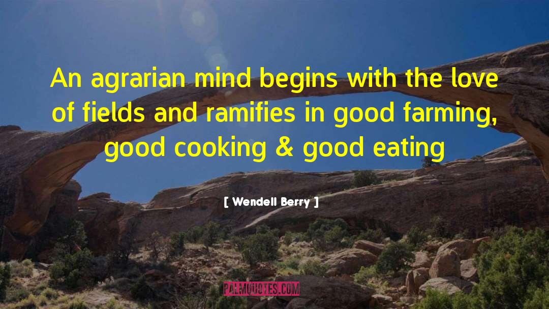 Wendell Berry Quotes: An agrarian mind begins with