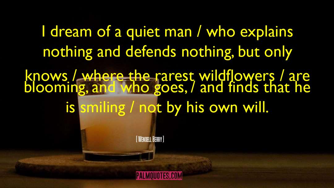 Wendell Berry Quotes: I dream of a quiet