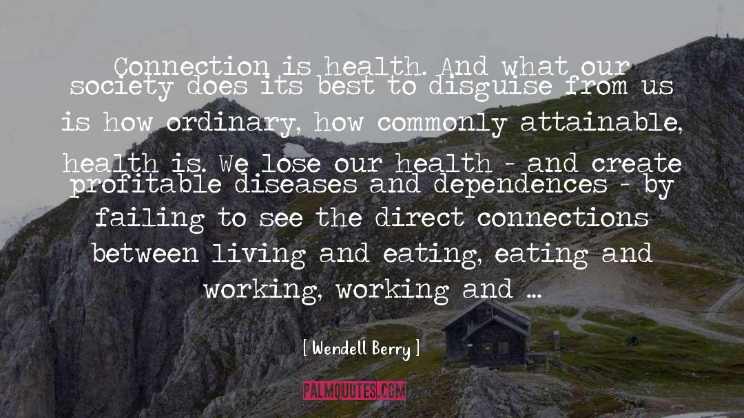 Wendell Berry Quotes: Connection is health. And what