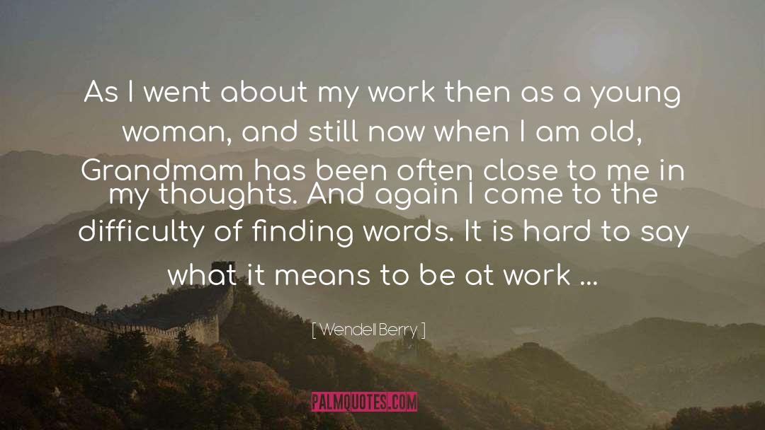 Wendell Berry Quotes: As I went about my