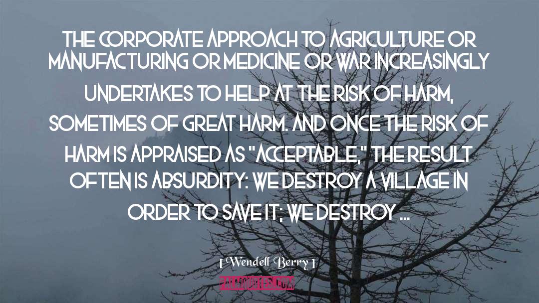 Wendell Berry Quotes: The corporate approach to agriculture