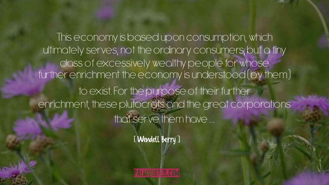 Wendell Berry Quotes: This economy is based upon