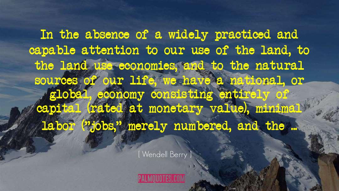 Wendell Berry Quotes: In the absence of a