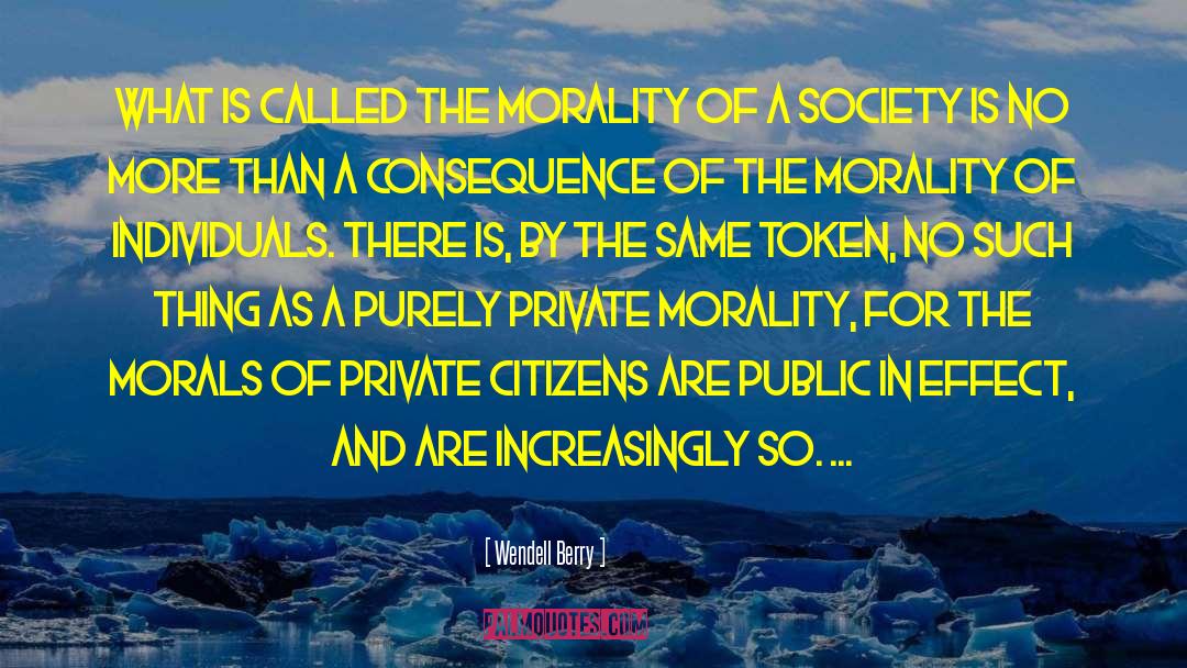 Wendell Berry Quotes: What is called the morality