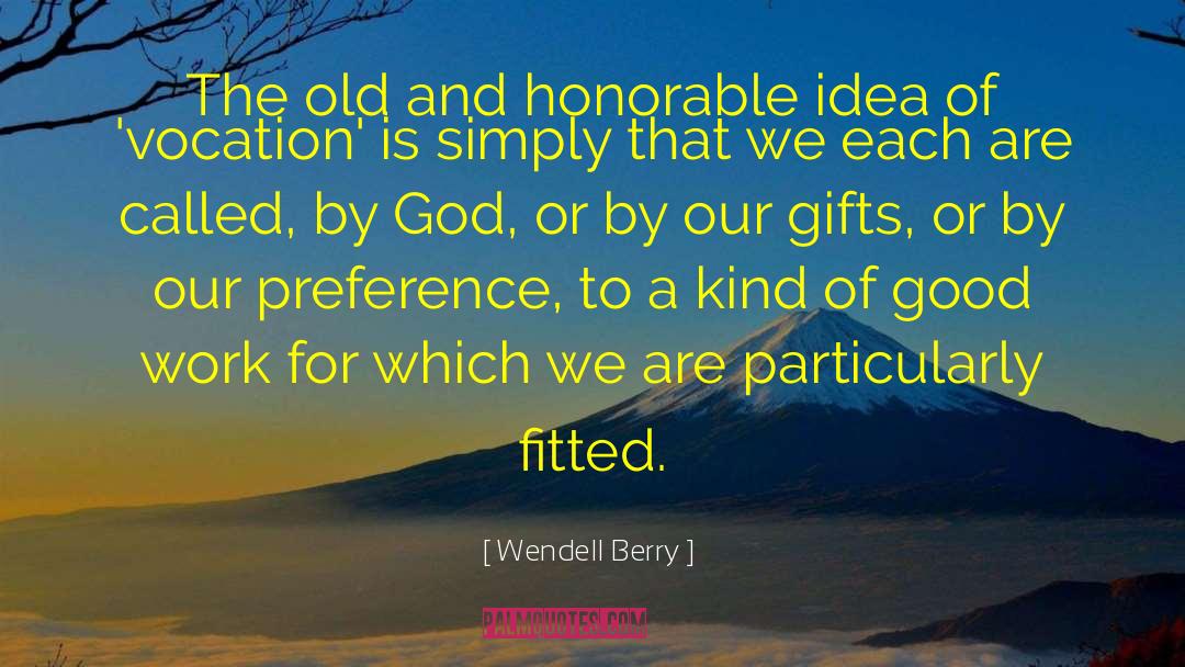 Wendell Berry Quotes: The old and honorable idea