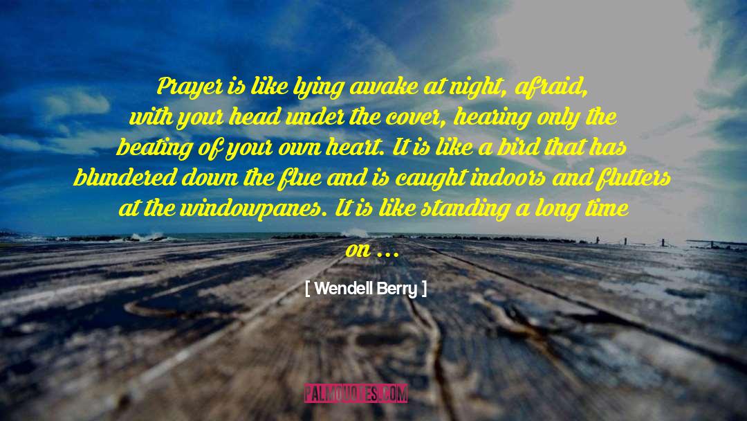 Wendell Berry Quotes: Prayer is like lying awake