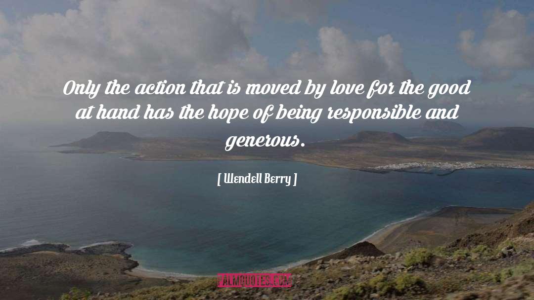 Wendell Berry Quotes: Only the action that is