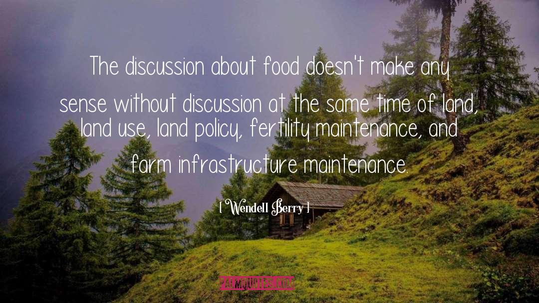 Wendell Berry Quotes: The discussion about food doesn't