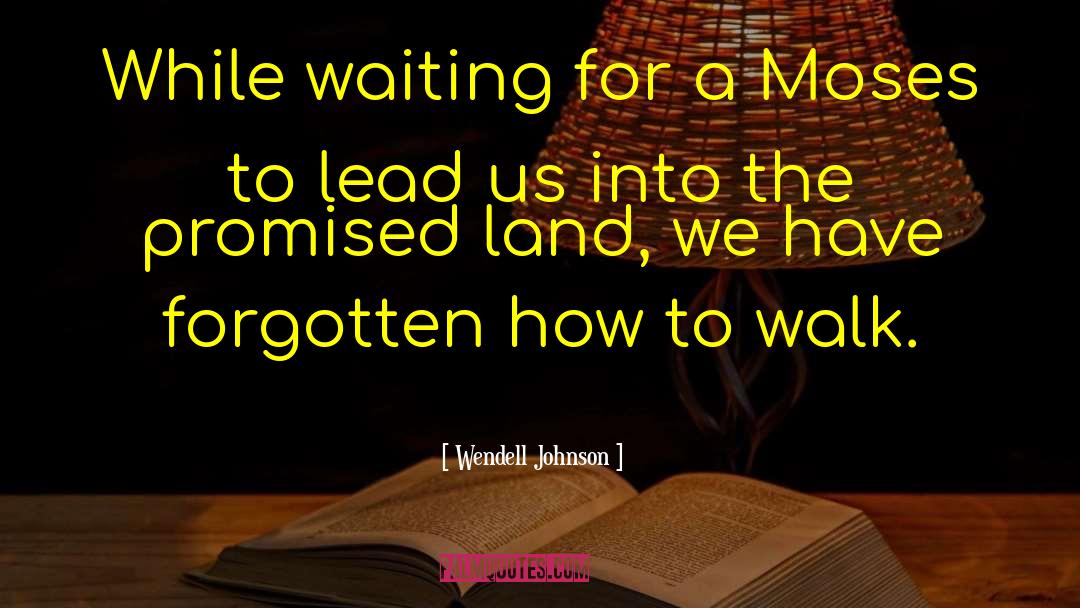 Wendell Johnson Quotes: While waiting for a Moses
