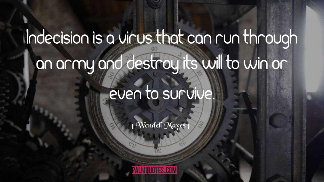 Wendell Mayes Quotes: Indecision is a virus that