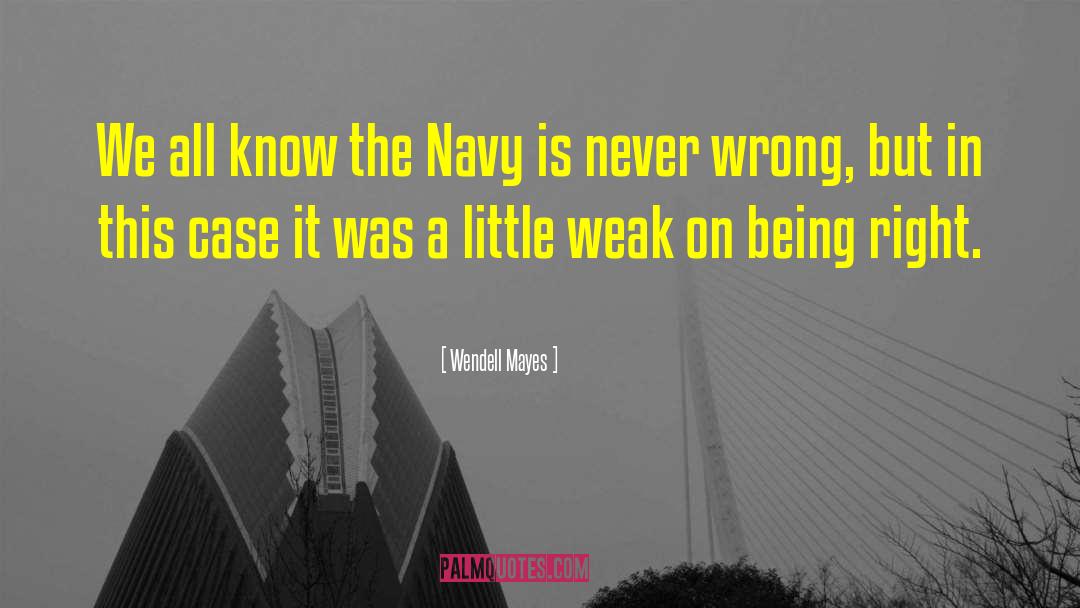 Wendell Mayes Quotes: We all know the Navy