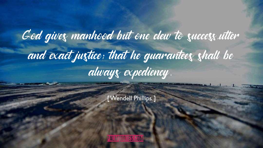 Wendell Phillips Quotes: God gives manhood but one