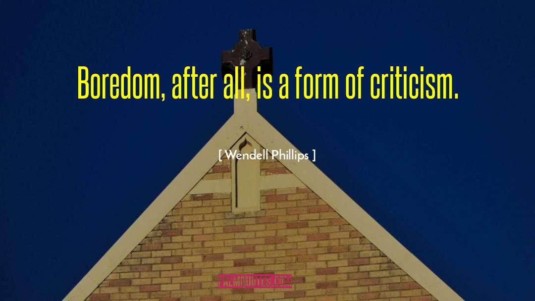 Wendell Phillips Quotes: Boredom, after all, is a