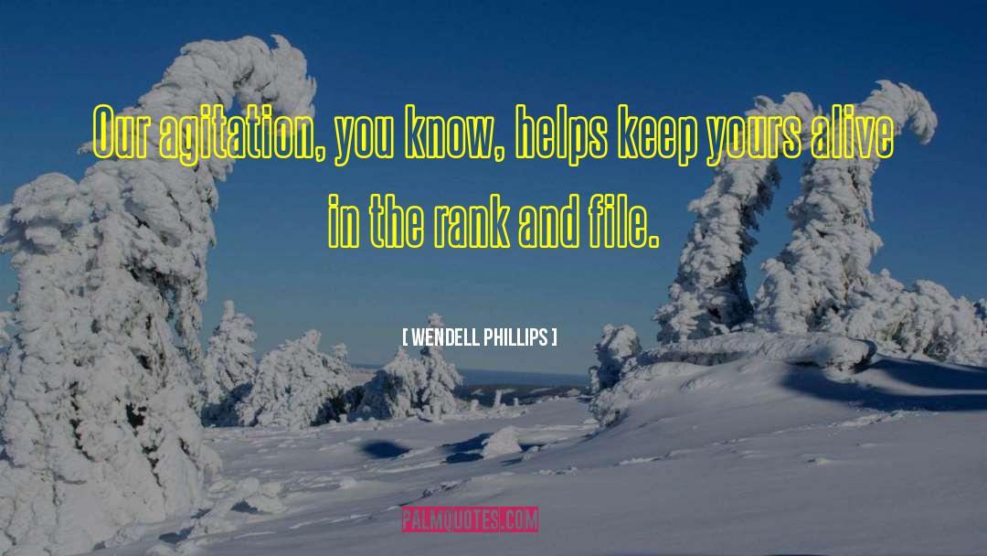 Wendell Phillips Quotes: Our agitation, you know, helps