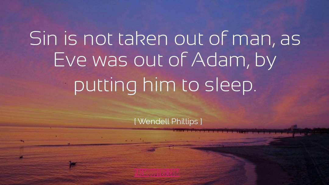 Wendell Phillips Quotes: Sin is not taken out
