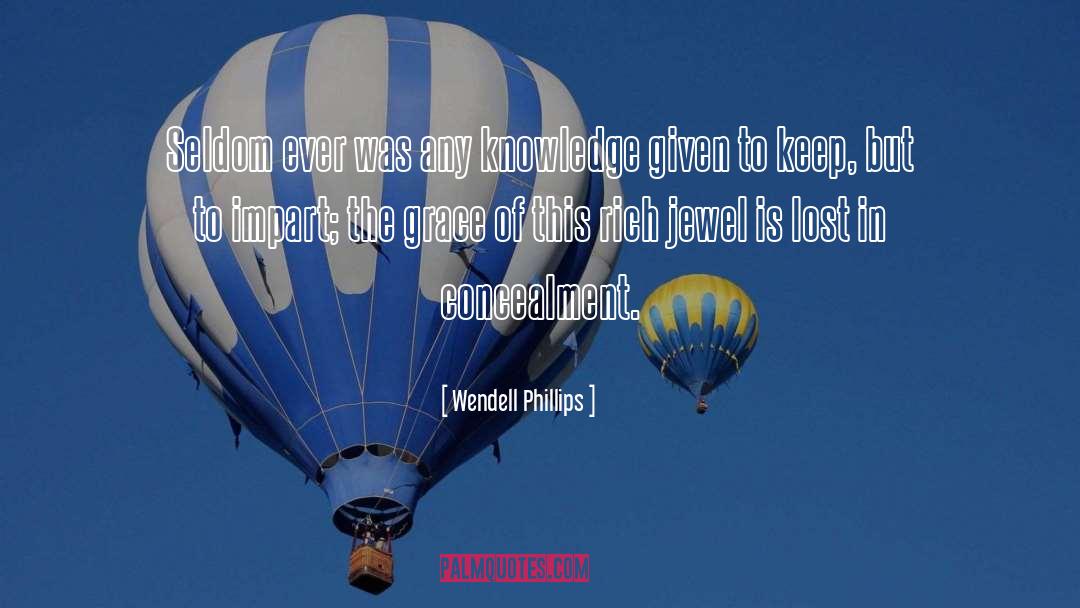 Wendell Phillips Quotes: Seldom ever was any knowledge