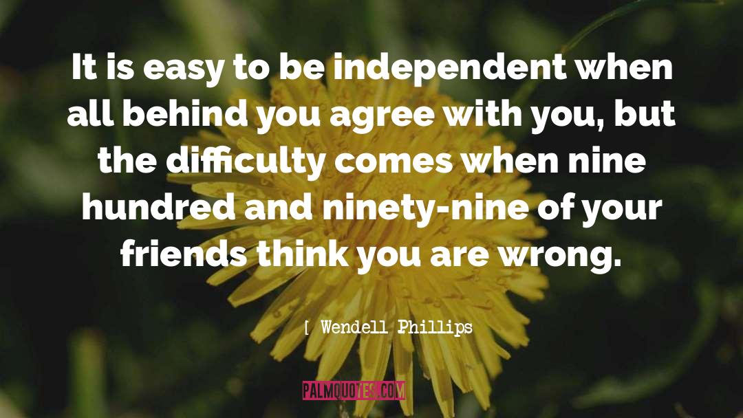 Wendell Phillips Quotes: It is easy to be