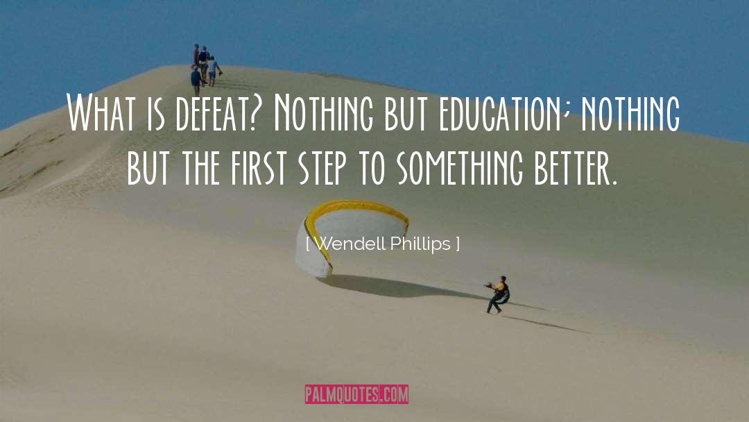 Wendell Phillips Quotes: What is defeat? Nothing but