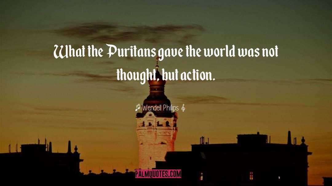 Wendell Phillips Quotes: What the Puritans gave the