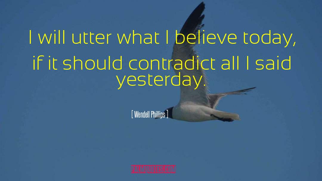 Wendell Phillips Quotes: I will utter what I
