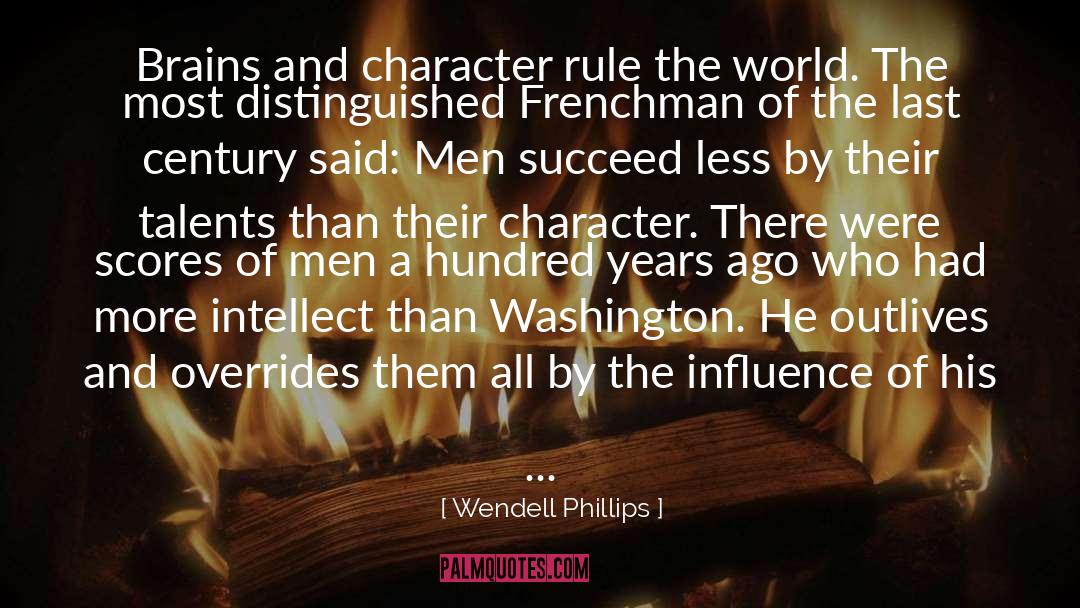 Wendell Phillips Quotes: Brains and character rule the