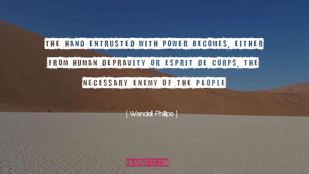 Wendell Phillips Quotes: The hand entrusted with power