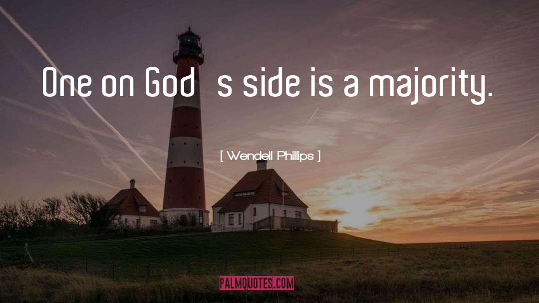 Wendell Phillips Quotes: One on God's side is