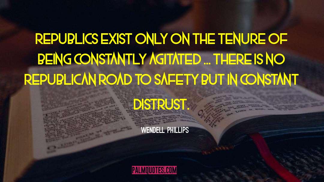 Wendell Phillips Quotes: Republics exist only on the