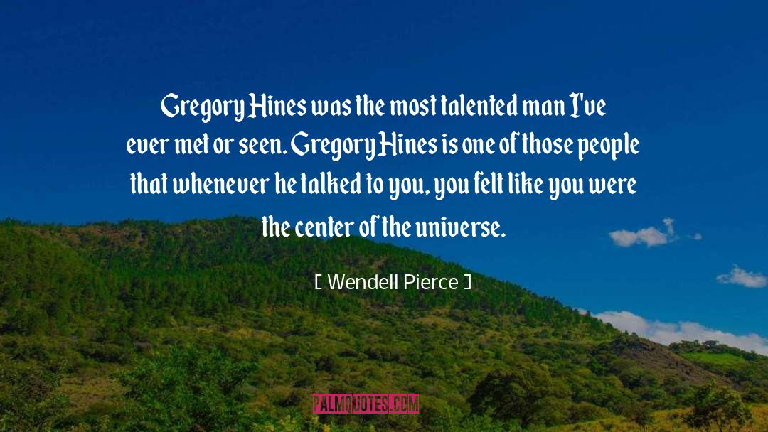 Wendell Pierce Quotes: Gregory Hines was the most