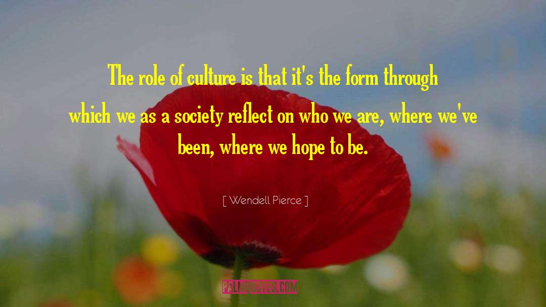 Wendell Pierce Quotes: The role of culture is