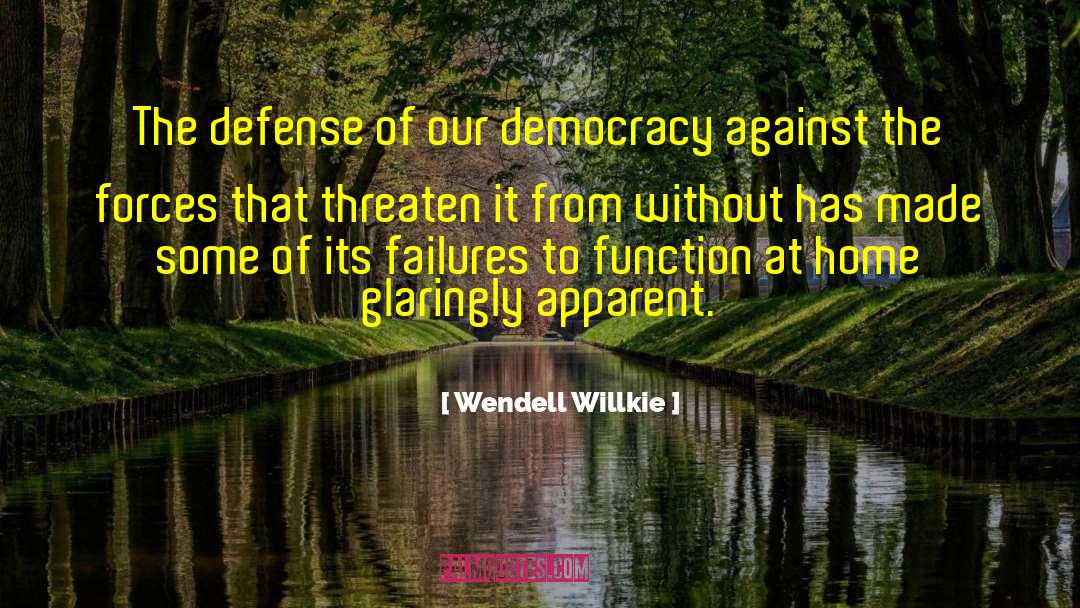 Wendell Willkie Quotes: The defense of our democracy