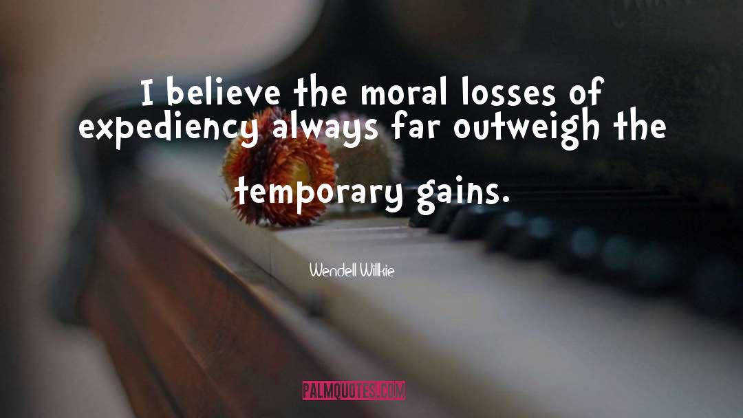 Wendell Willkie Quotes: I believe the moral losses