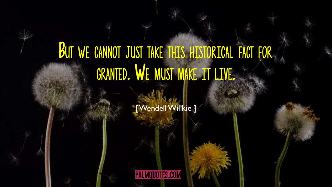 Wendell Willkie Quotes: But we cannot just take