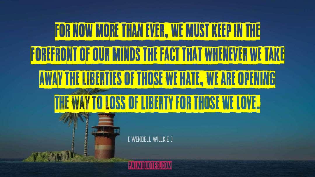 Wendell Willkie Quotes: For now more than ever,