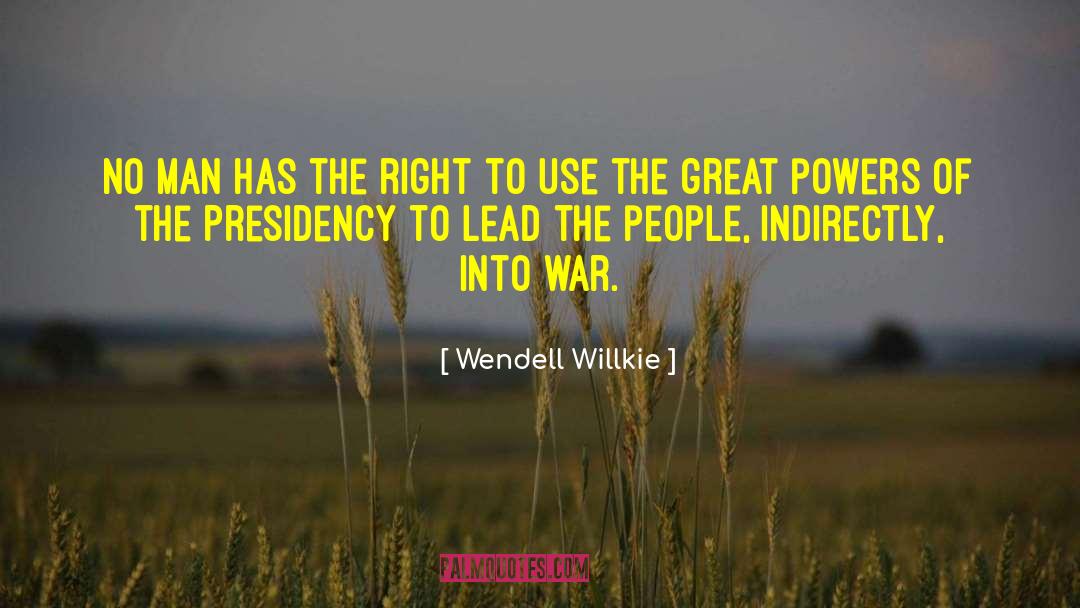 Wendell Willkie Quotes: No man has the right