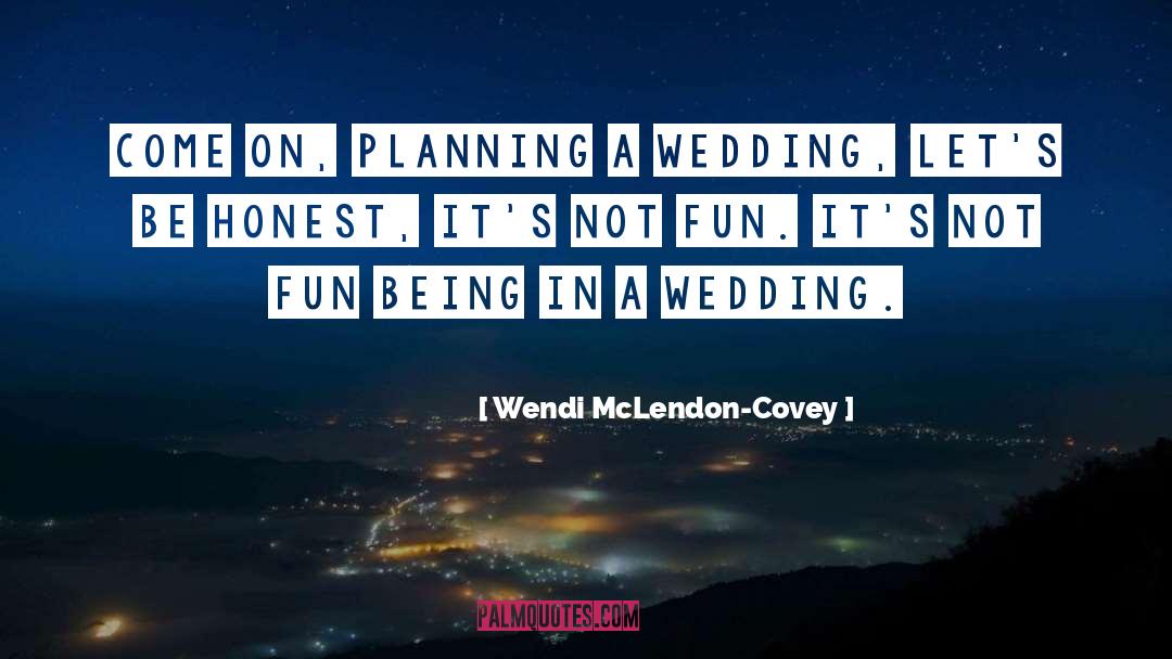 Wendi McLendon-Covey Quotes: Come on, planning a wedding,