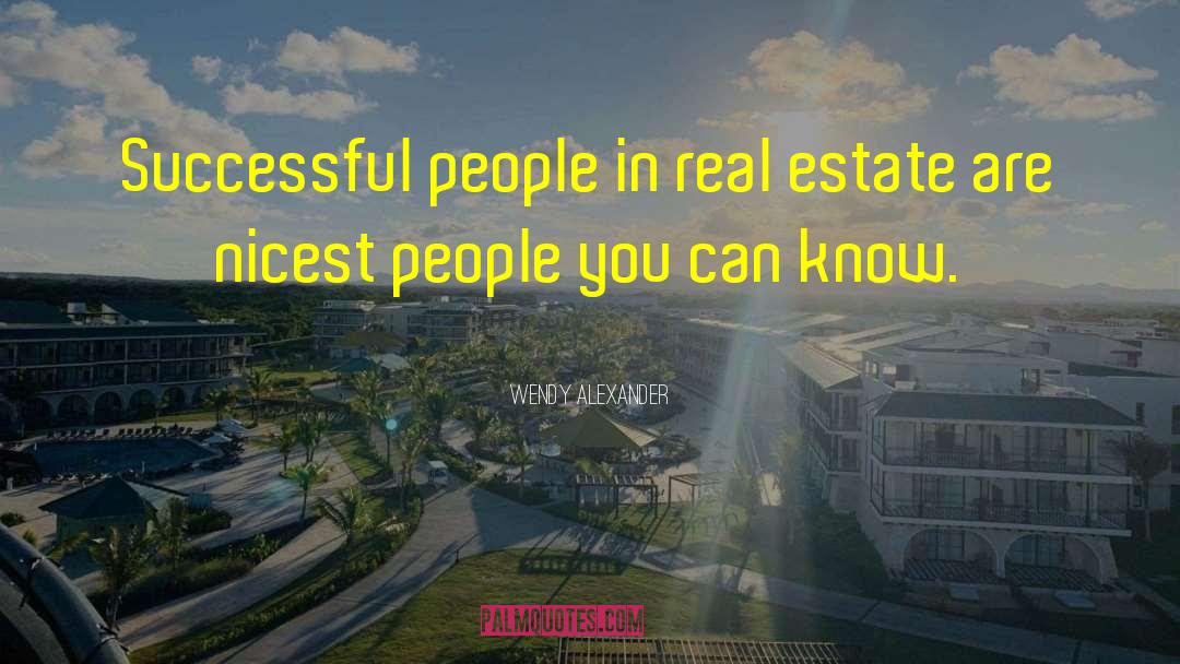Wendy Alexander Quotes: Successful people in real estate