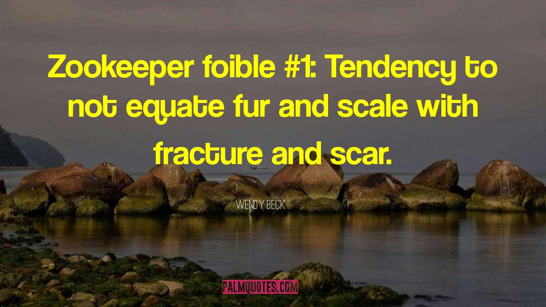 Wendy Beck Quotes: Zookeeper foible #1: Tendency to