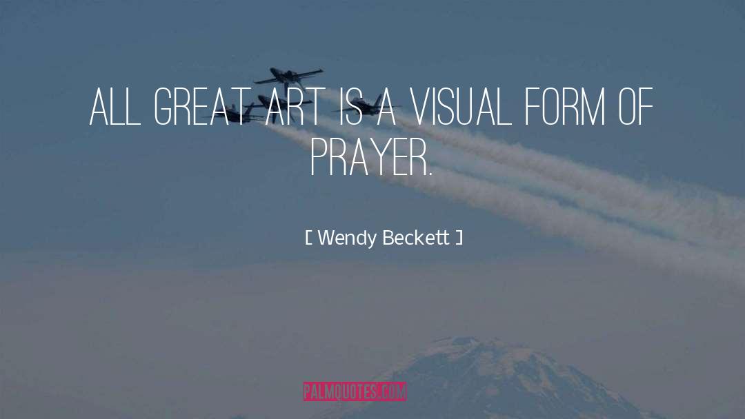 Wendy Beckett Quotes: All great art is a