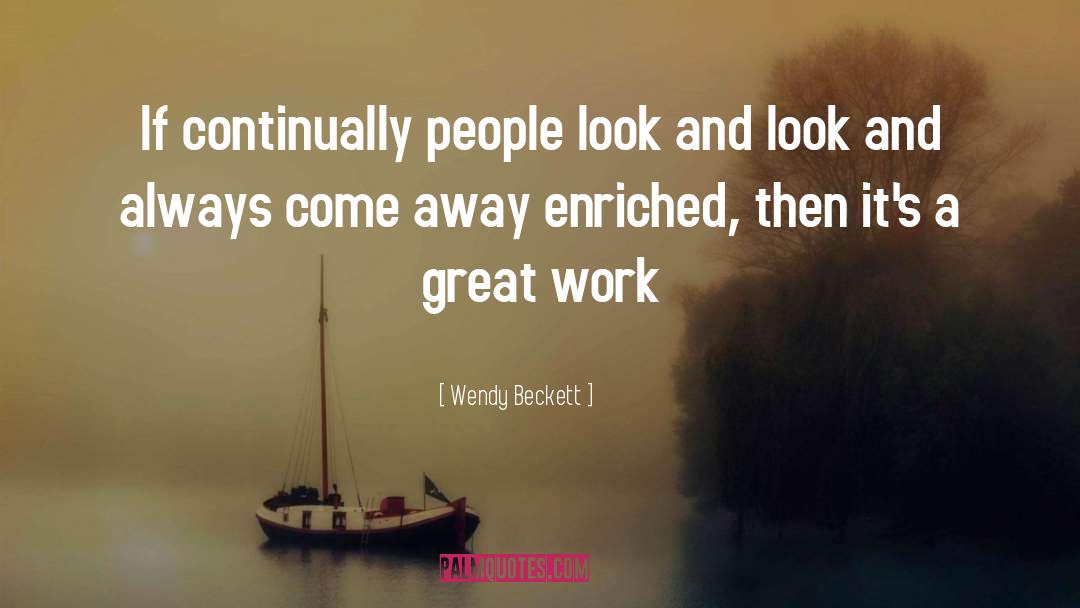 Wendy Beckett Quotes: If continually people look and