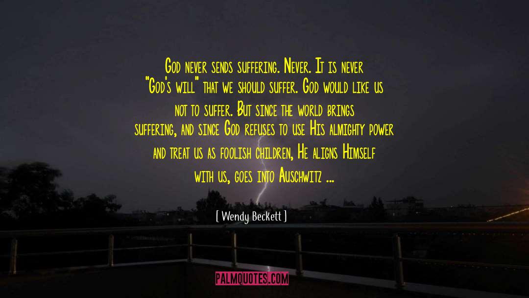 Wendy Beckett Quotes: God never sends suffering. Never.
