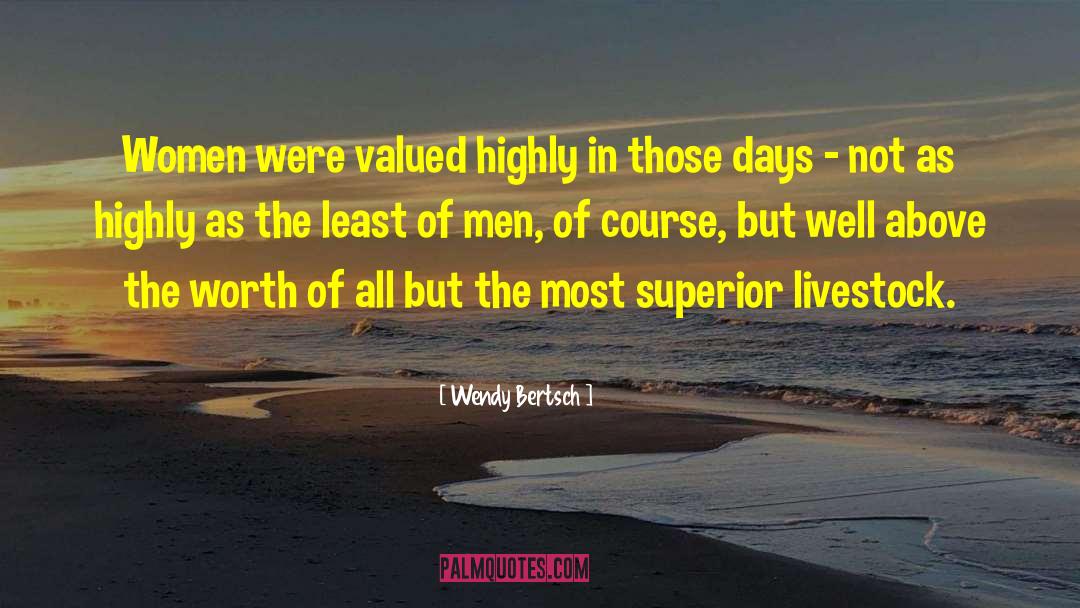 Wendy Bertsch Quotes: Women were valued highly in