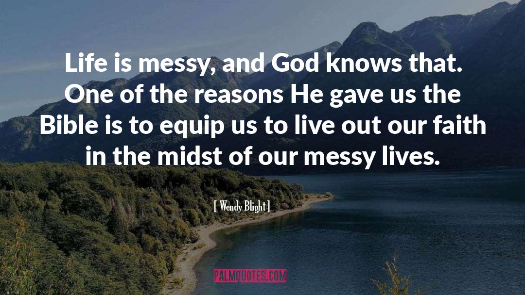 Wendy Blight Quotes: Life is messy, and God