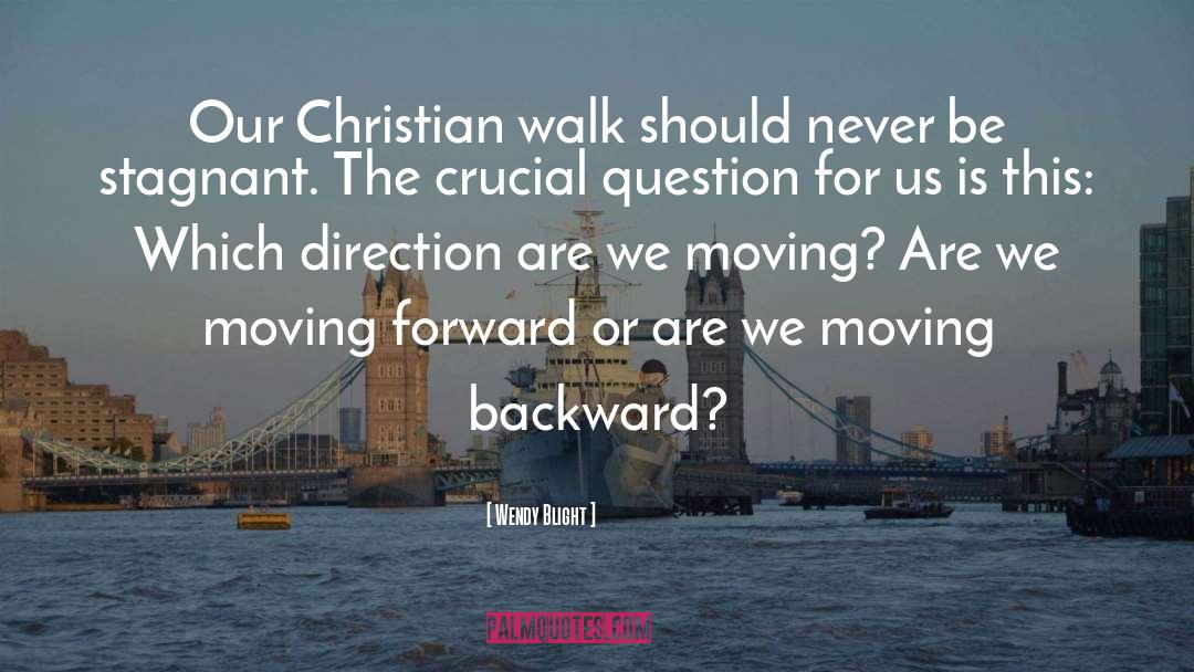 Wendy Blight Quotes: Our Christian walk should never